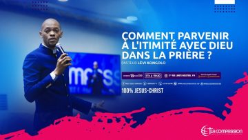 Comment parvenir à litimité avec Dieu dans la prière ? Pasteur LÉVI KONGOLO culte du 13 mars 2020