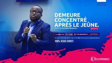 Demeure concentré après le jeûne.[Partie 2] Pasteur OLIVIER PATAHULI culte du 04 Mars 2020