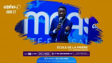 École de la prière. Alpha 40 [Jour 27] Frère SHEKINAH OKAMO le 08 février 2020