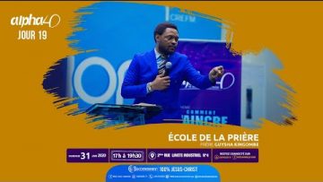 École de la prière. Alpha 40 [Jour 19] Frère GUYSHA KINGOMBE le 31 janvier 2020