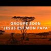 EDEN – JESUS EST MON PAPA (avec paroles)