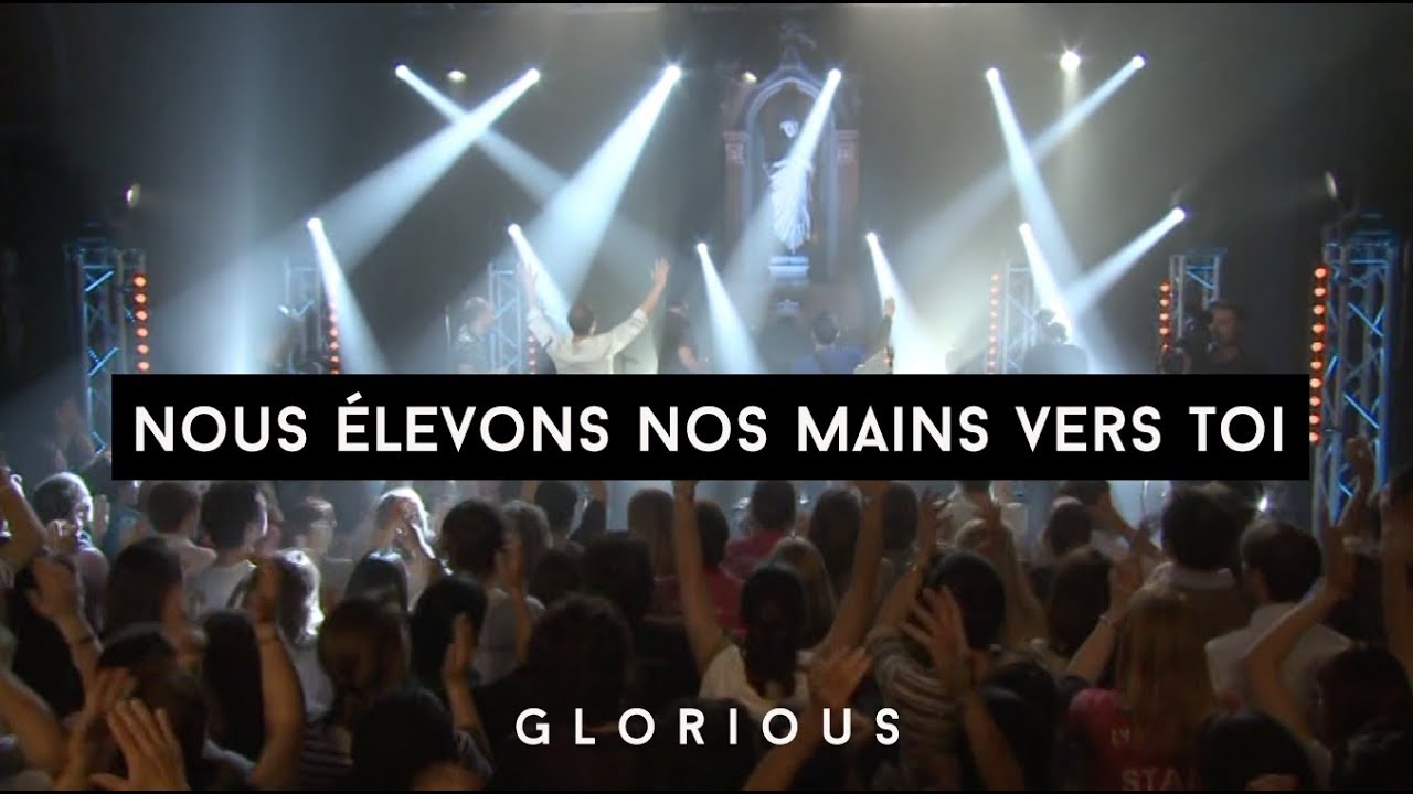 Glorious – Nous élevons nos mains vers toi – album : Génération Louange