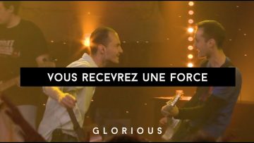Glorious – Vous recevrez une force – Album : Génération Louange