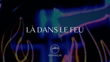 Là dans le feu | Hillsong En Français