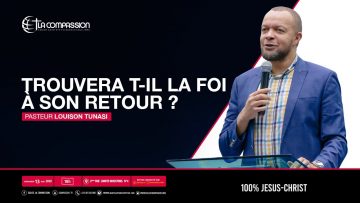 Trouvera t-il la foi à son retour ? Pasteur LOUISON TUNASI culte du 13 mai 2020